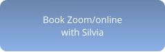 Book Zoom/online with Silvia